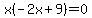 x%28-2x%2B9%29=0