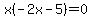 x%28-2x-5%29=0