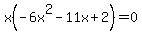 x%28-6x%5E2-11x%2B2%29=0