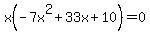 x%28-7x%5E2%2B33x%2B10%29=0+