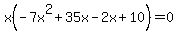 x%28-7x%5E2%2B35x-2x%2B10%29=0+
