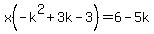 x%28-k%5E2%2B3k-3%29=6-5k