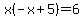 x%28-x%2B5%29=6