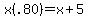 x%28.80%29=x%2B5+