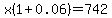 x%281%2B0.06%29=742