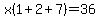 x%281%2B2%2B7%29=36