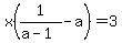 x%281%2F%28a-1%29-a%29=3