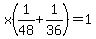 x%281%2F48%2B1%2F36%29+=+1