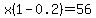x%281-+0.2%29=56