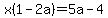 x%281-2a%29=5a-4