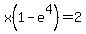 x%281-e%5E4%29+=+2