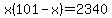 x%28101-x%29=2340