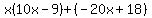 x%2810x-9%29%2B%28-20x%2B18%29