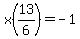 x%2813%2F6%29=-1