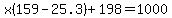 x%28159-25.3%29%2B198=1000