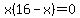 x%2816-x%29=0