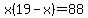 x%2819-x%29=88