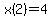 x%282%29+=+4