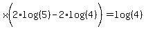 x%282%2Alog%28%285%29%29+-+2%2Alog%28%284%29%29%29+=+log%28%284%29%29