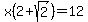 x%282%2Bsqrt%282%29%29=12
