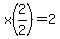 x%282%2F2%29=2