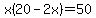 x%2820-2x%29=50