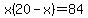 x%2820-x%29=84