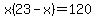 x%2823-x%29=120