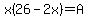 x%2826-2x%29=A