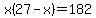 x%2827-x%29+=+182