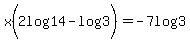 x%282log%2814%29-log%283%29%29=-7log%283%29