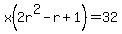 x%282r%5E2-r%2B1%29+=+32