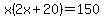 x%282x%2B20%29+=+150