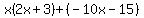 x%282x%2B3%29%2B%28-10x-15%29