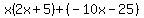 x%282x%2B5%29%2B%28-10x-25%29