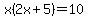 x%282x%2B5%29=10