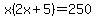 x%282x%2B5%29=250