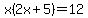 x%282x%2B5%29+=+12