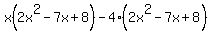 x%282x%5E2-7x%2B8%29-4%282x%5E2-7x%2B8%29