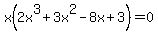 x%282x%5E3%2B3x%5E2-8x%2B3%29=0