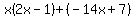 x%282x-1%29%2B%28-14x%2B7%29