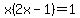 x%282x-1%29=1
