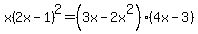 x%282x-1%29%5E2=%283x-2x%5E2%29%284x-3%29