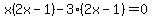 x%282x-1%29-3%282x-1%29=0