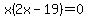 x%282x-19%29=0