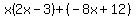 x%282x-3%29%2B%28-8x%2B12%29
