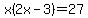 x%282x-3%29=27