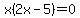 x%282x-5%29=0