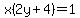 x%282y%2B4%29+=+1