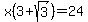 x%283%2Bsqrt%283%29%29+=+24